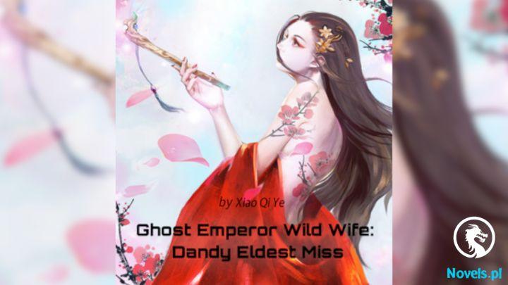 Ghost Emperor Wild Wife: Dandy Eldest Miss
