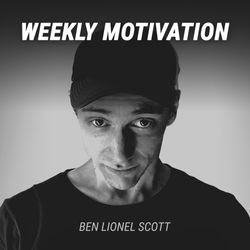 Weekly Motivation by Ben Lionel Scott