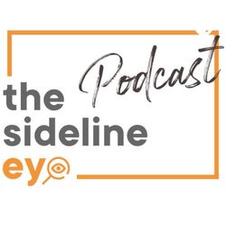 The Sideline Eye Podcast 