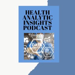 Health Analytic Insights Podcast