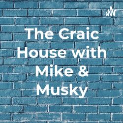 The Craic House with Mike & Musky