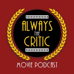 Always the Critic Movie Podcast
