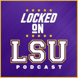 Locked On LSU - Daily Podcast On LSU Tigers Football & Basketball