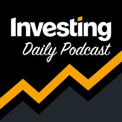 Investing.com Daily Podcast