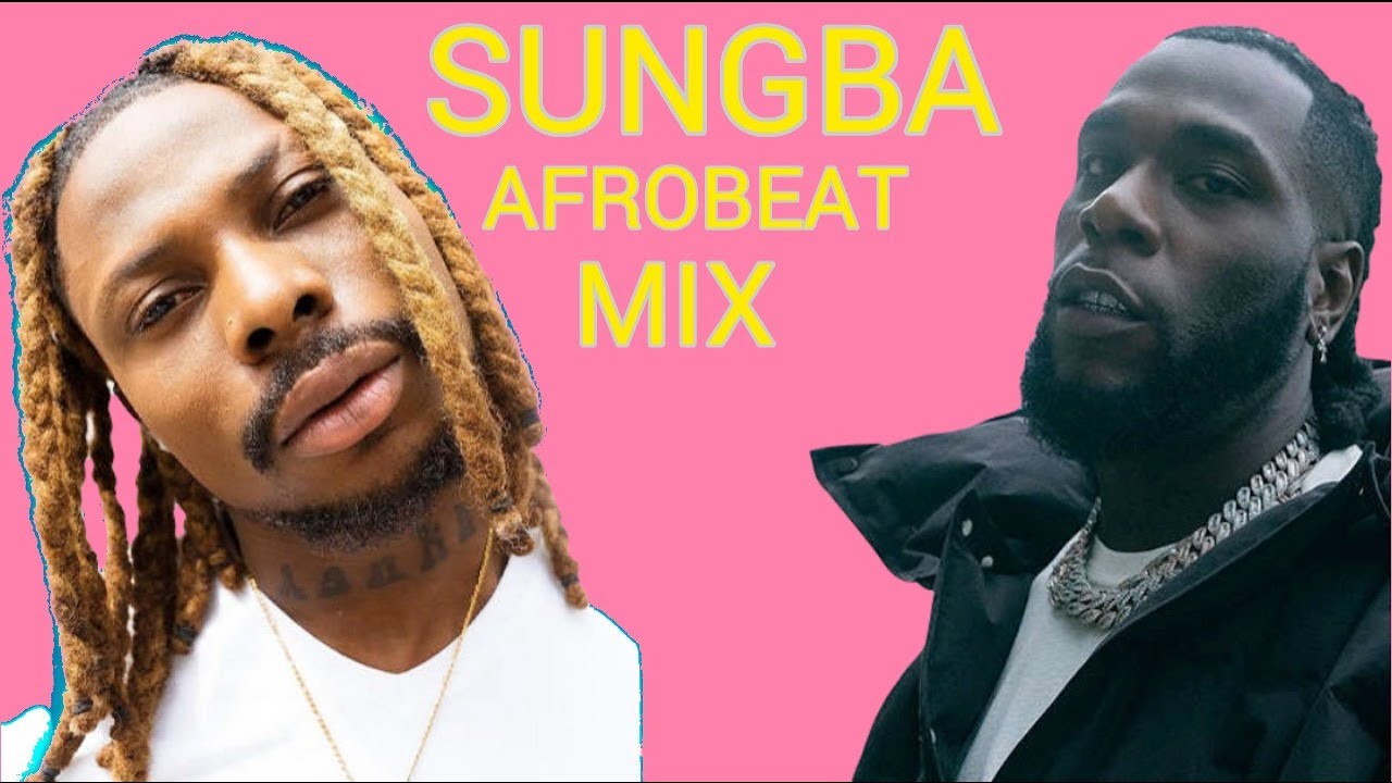 LATEST AFROBEAT SUNGBA MIX 2022 | NAIJA MIX 2022 | MUSICBWOY FT FIREBOY, ASAKE, REMA, BURNA BOY