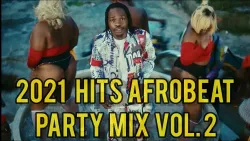 2021 HITS NAIJA AFROBEAT | NEW YEAR PARTY MIX VOL.2 | DEEJAY DONPERO FT NAIRA MARLEY | DAVIDO, REMA