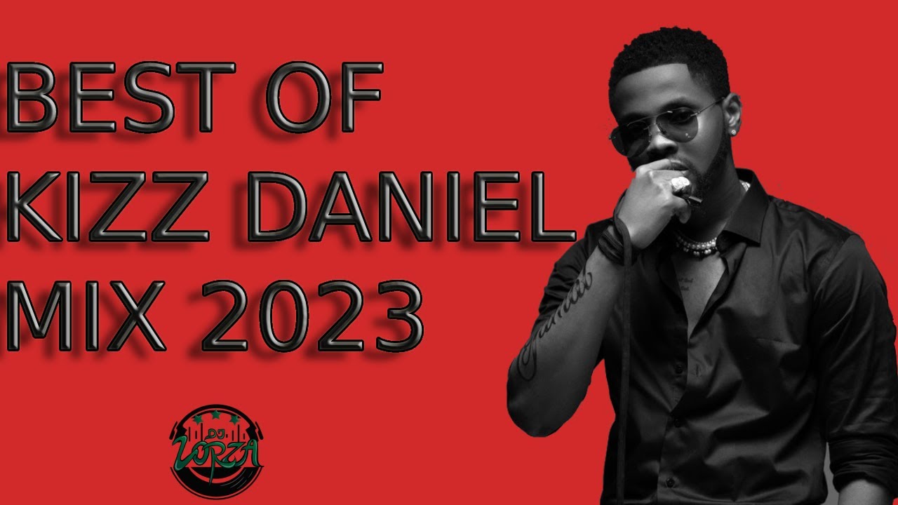 BEST OF KIZZ DANIEL | KIZZ DANIEL | KIZZ DANIEL SONGS | KIZZ DANIEL GREATEST HITS | DJ LORZA
