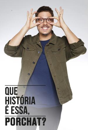 Que História é Essa, Porchat? [Portuguese] S1-S8