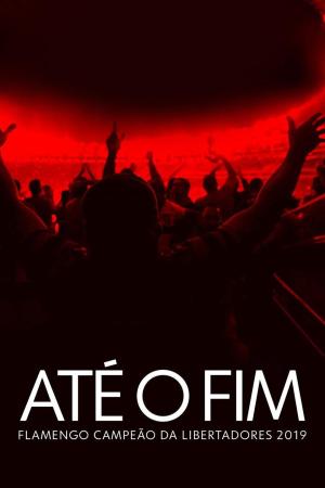 Até o Fim - Flamengo Campeão da Libertadores 2019 [Portuguese]