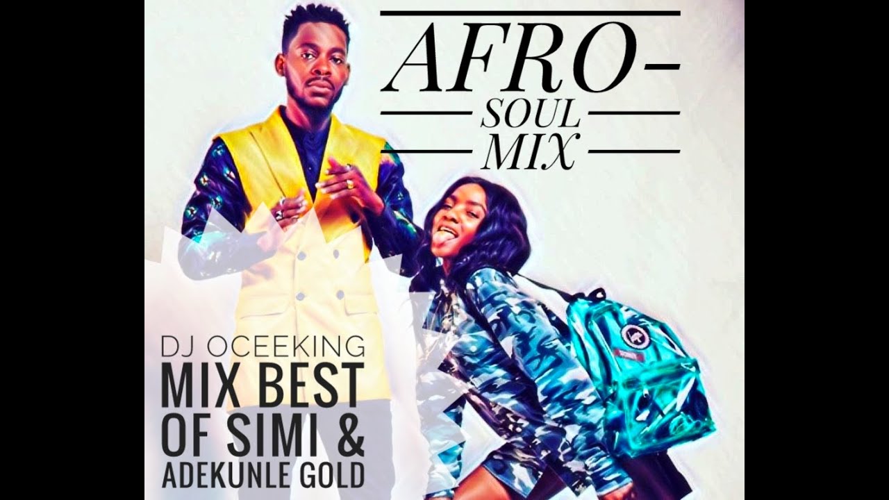 BEST OF SIMI & ADEKUNLE GOLD AFRO LOVE AND SOUL MIX BY DJ OCEEKING