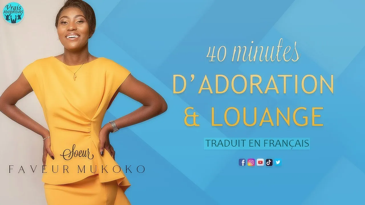 SR FAVEUR MUKOKO - 40 MINUTES D'ADORATION ET LOUANGE + TRADUIT EN FRANÇAIS (2021) | Watch on Movi47