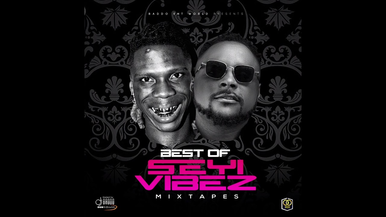 DJ Baddo Best Of Seyi Vibez Mix