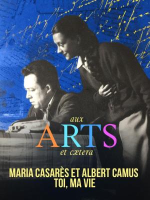 Maria Casarès Albert Camus, toi, ma vie [Version française]