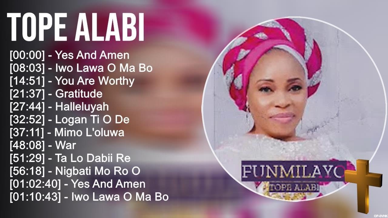 T o p e A l a b i Greatest Hits ~ Top Praise And Worship Songs