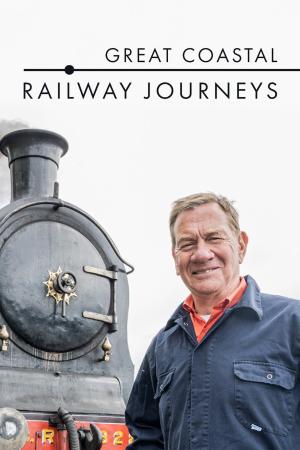 Great Coastal Railway Journeys S1-S3