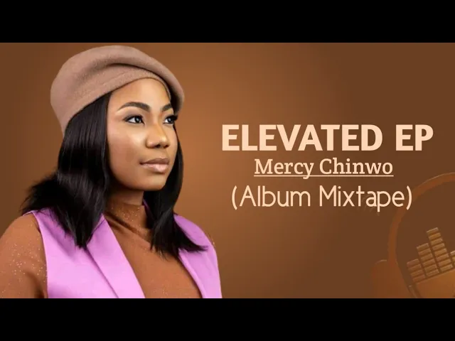 Elevated - Mercy Chinwo (Mixtape)