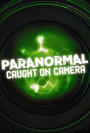 Paranormal Caught on Camera S1-S10