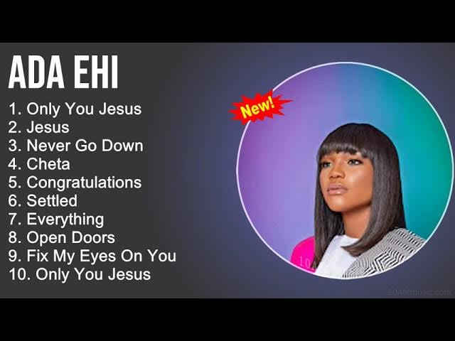 Ada Ehi Worship Songs - Only You Jesus, Jesus, Never Go Down, Cheta - Gospel Songs 2022
