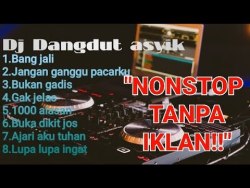DJ dangdut asyik buat goyang,bang jali,jangan ganggu pacarku,gak jelas,1000 alasan,bukadikit jos
