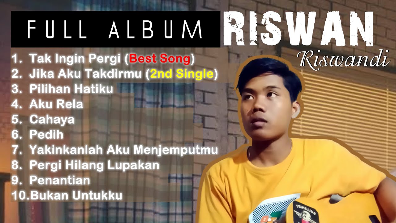 RISWANDI FULL ALBUM - TAK INGIN PERGI dan ku tak ingin pergi karna rasa ini