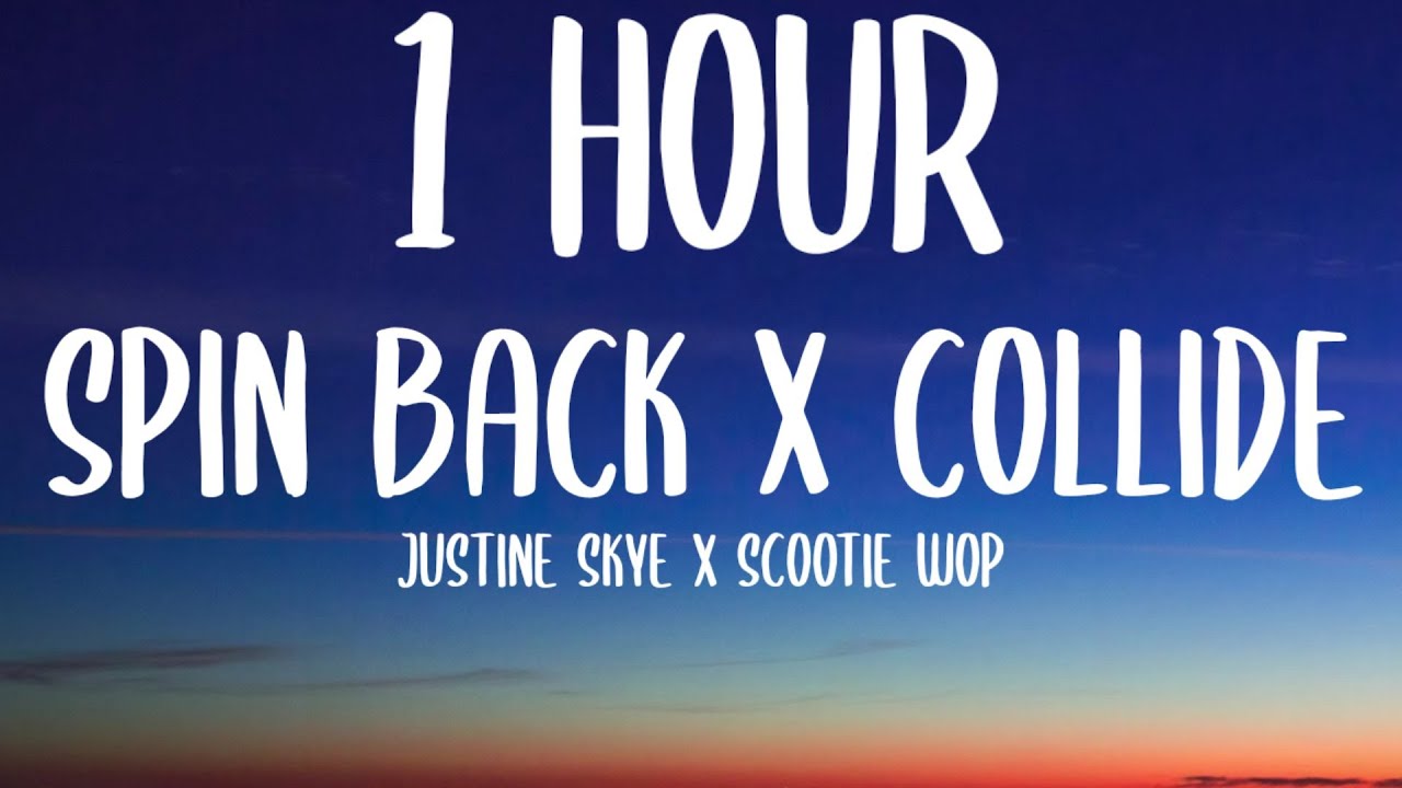 Spin Back X Collide (1 HOUR/Lyrics) | Justine Skye X Scootie Wop [TikTok Song]