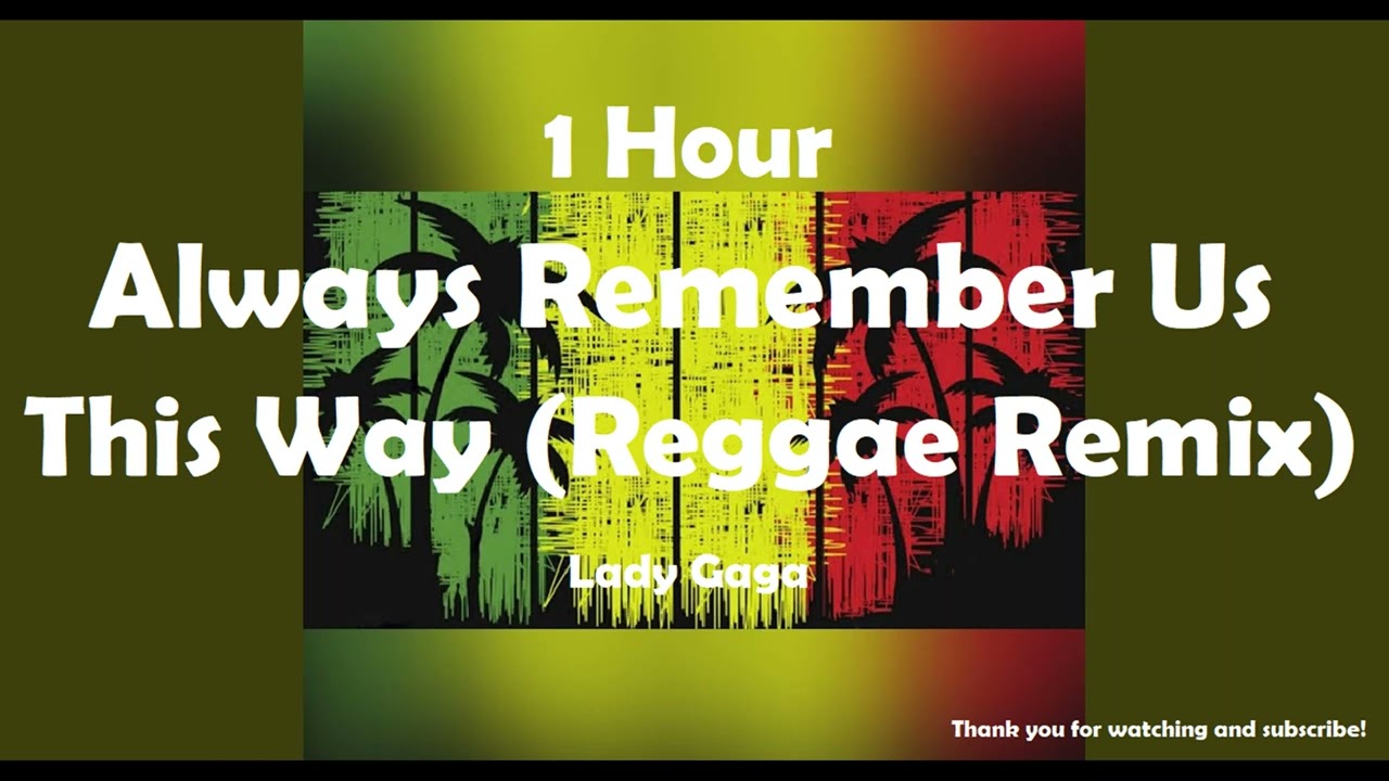 Lady Gaga - Always Remember Us This Way ( Reggae Remix ) ( 1 Hour ) Tiktok