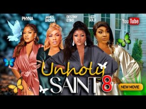 UNHOLY SAINT 8 - DESTINY ETIKO LIZZYGOLD 2023 EXCLUSIVE NOLLYWOOD MOVIES