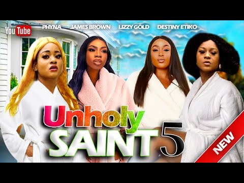 UNHOLY SAINT 5 - DESTINY ETIKO LIZZYGOLD 2023 EXCLUSIVE NOLLYWOOD MOVIES