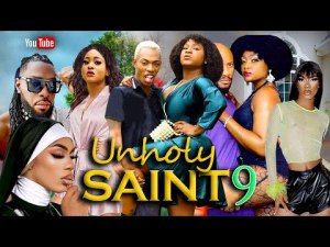 UNHOLY SAINT 9 - DESTINY ETIKO LIZZYGOLD 2023 EXCLUSIVE NOLLYWOOD MOVIES