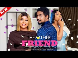 THE OTHER FRIEND - BENITA ONYIUKE, PAMELA OKOYE, BEN LUGO, OGE 2023 EXCLUSIVE NOLLYWOD MOVIE