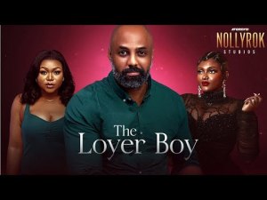 The Lover Boy (Ruth Kadiri Chidi Dike Nazo Ekezie) -  Nigerian Movies | Latest Nigerian Movie 2023