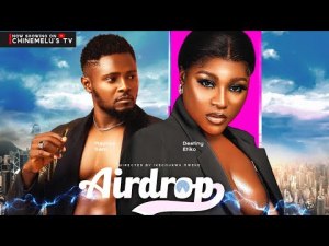 AIRDROP Starring DESTINY ETIKO, MAURICE SAM, JENNIFER OFIDIKE