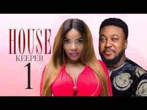 HOUSE KEEEPER (LASTEST NIGERIAN MOVIE)