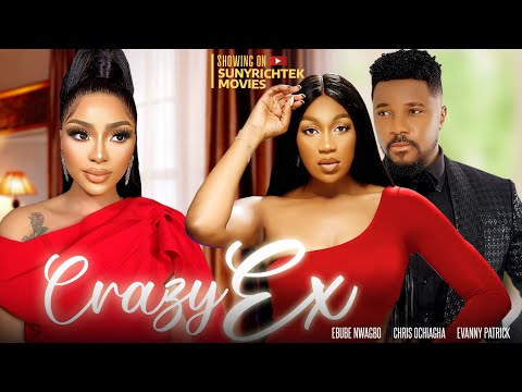 CRAZY EX - EBUBE NWAGBO, CHRIS OCHIAGHA, EVANNY PATRICK nigerian movies 2023 latest full movies