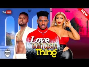 LOVE DONT COST A THING - CHIDI DIKE, MAURICE SAM, CHIOMA NWAOHA 2023 EXCLUSIVE NOLLYWOOD MOVIES