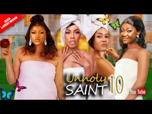 UNHOLY SAINT 10 - DESTINY ETIKO LIZZYGOLD 2023 EXCLUSIVE NOLLYWOOD MOVIES