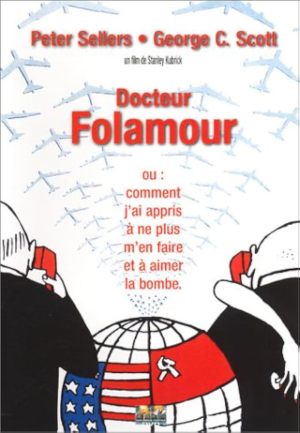Dr. Folamour ou : comment j'ai appris à ne plus m'en faire et à aimer la bombe