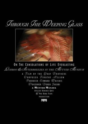 Through the Weeping Glass: On the Consolations of Life Everlasting (Limbos & Afterbreezes in the Mütter Museum)