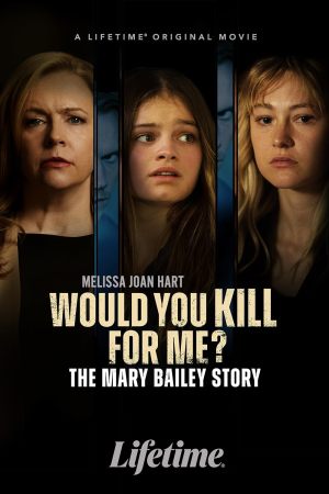 Would You Kill for Me? The Mary Bailey Story