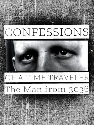 Confessions of a Time Traveler - The Man from 3036