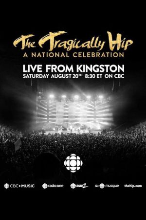 The Tragically Hip: A National Celebration