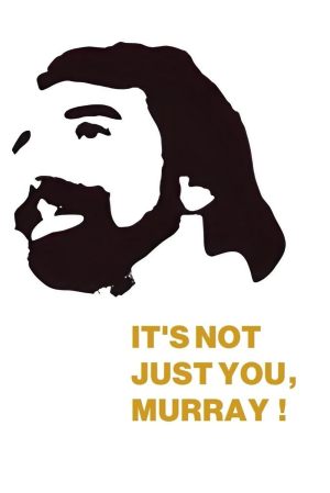 It's Not Just You, Murray!