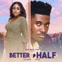 BETTER HALF - UCHE MONTANA CHIDI DIKE DETOLA JONES CHRIS AKWARANDU