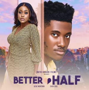 BETTER HALF - UCHE MONTANA CHIDI DIKE DETOLA JONES CHRIS AKWARANDU