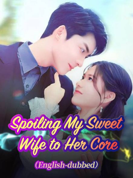 Spoiling My Sweet Wife to Her Core(DUBBED)