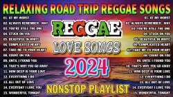 NEW BEST REGGAE MUSIC MIX 2024 - RELAXING ROAD TRIP REGGAE SONGS - THE BEST REGGAE HOT ALBUM