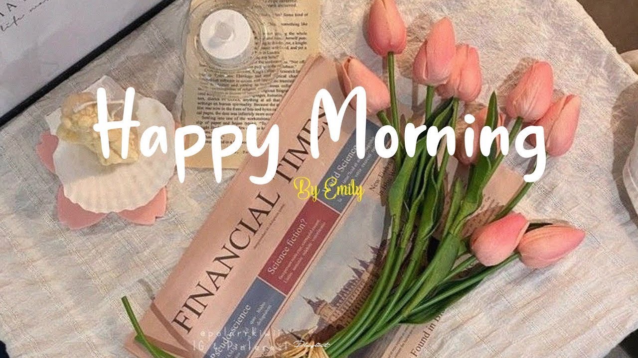 [Playlist] Happy Morning 🍀 Chill Music Playlist ~ Best songs to boost your mood poster — similar to [Playlist] happy playlist 🍰 happy vibe music to make you feel so good ~ feeling happy songs