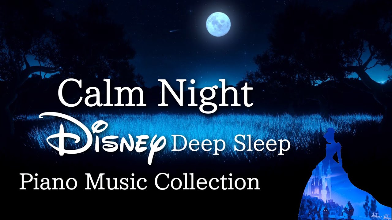 Disney Calm Night Piano Collection for Deep Sleep and Soothing 2023(No Mid-roll Ads) — like Cry in Your Room but shorter