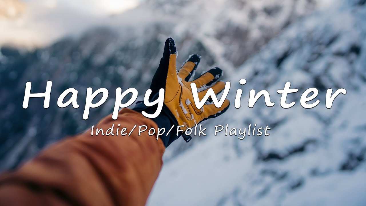 Happy Winter | Make your winter day better with this playlist | A Indie/Pop/Folk/Acoustic Playlist