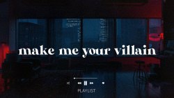 alright, make me your villain 🖤 (part 6) // villain playlist